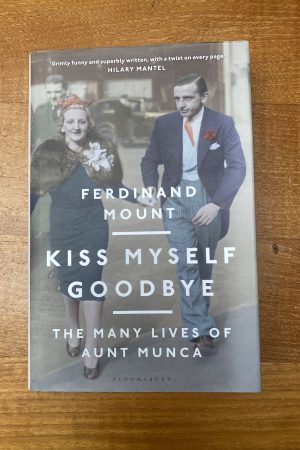 Kiss Myself Goodbye The Many Lives of Aunt Munca