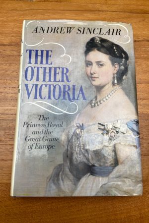 The Other Victoria The Princess Royal and the Great Game of Europe