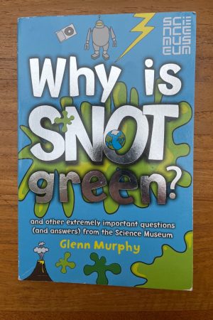 Why is Snot Green? And Other Extremely Important Questions (and Answers) from the Science Museum