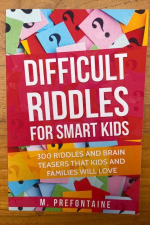 Difficult Riddles for Smart Kids 300 Difficult Riddles and Brain Teasers Families Will Love