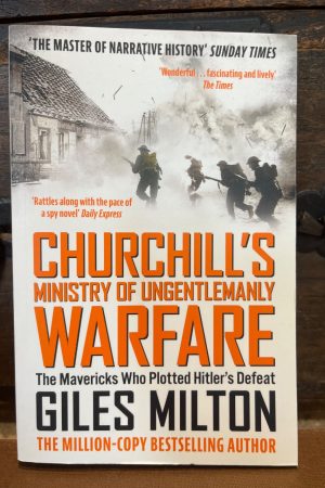 Churchill's Ministry of Ungentlemanly Warfare The Mavericks Who Plotted Hitler's Defeat