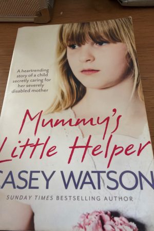 Mummy's Little Helper The Heartrending True Story of a Young Girl Secretly Caring for Her Severely Disabled Mother