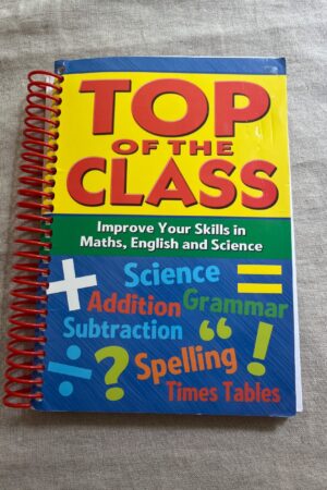Top of the Class Improve your skills in Maths, English and Science